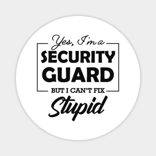 Security Guard - Yes, I'm security guard Can't fix stupid Magnet